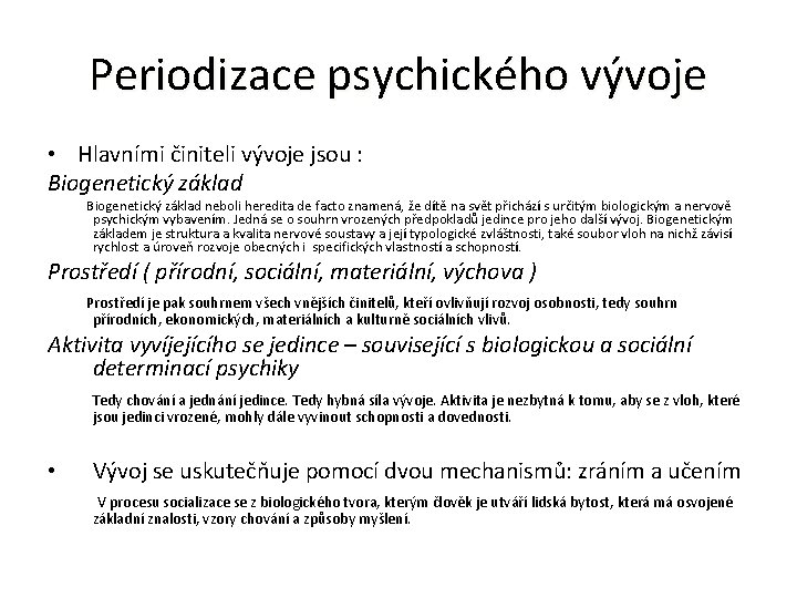 Periodizace psychického vývoje • Hlavními činiteli vývoje jsou : Biogenetický základ neboli heredita de