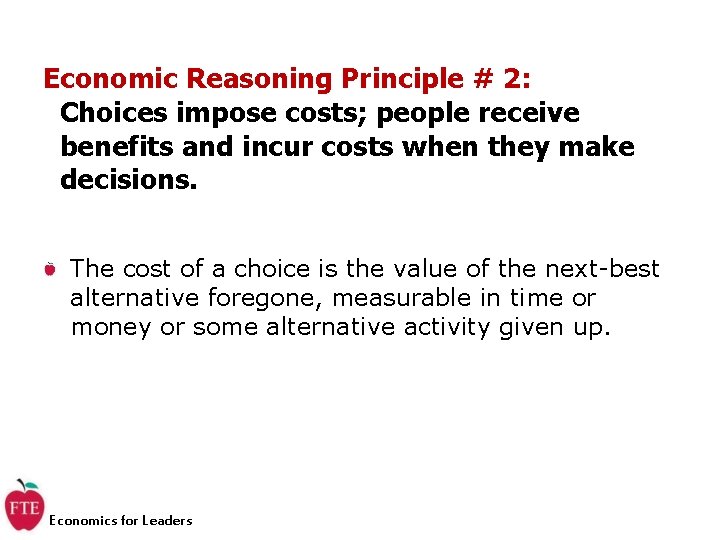 Economic Reasoning Principle # 2: Choices impose costs; people receive benefits and incur costs