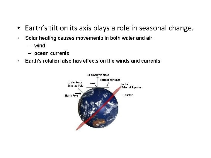  • Earth’s tilt on its axis plays a role in seasonal change. •