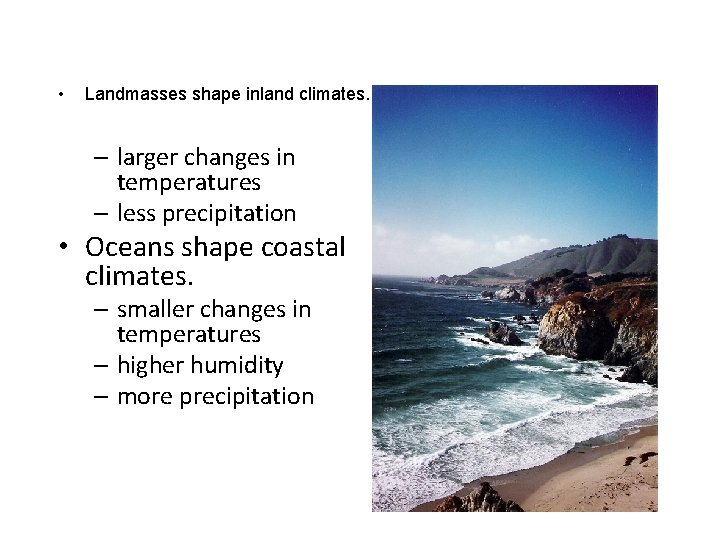  • Landmasses shape inland climates. – larger changes in temperatures – less precipitation