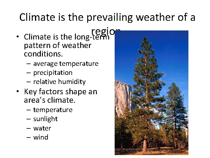 Climate is the prevailing weather of a region. • Climate is the long-term pattern