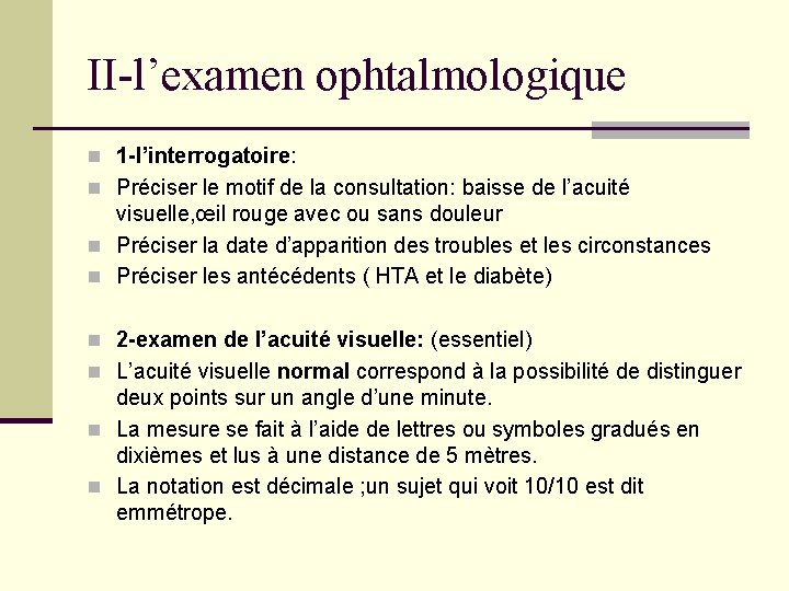 II-l’examen ophtalmologique n 1 -l’interrogatoire: n Préciser le motif de la consultation: baisse de