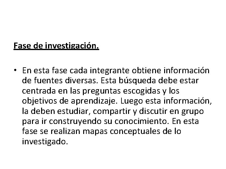 Fase de investigación. • En esta fase cada integrante obtiene información de fuentes diversas.