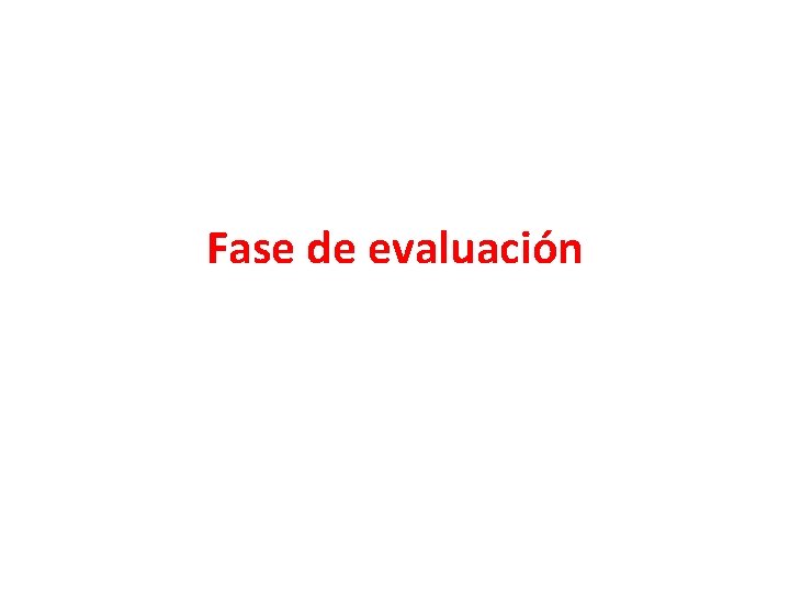 Fase de evaluación 