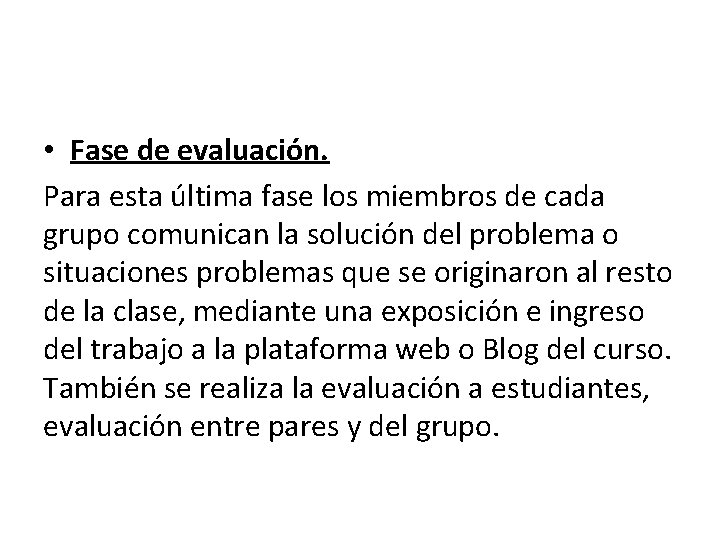  • Fase de evaluación. Para esta última fase los miembros de cada grupo