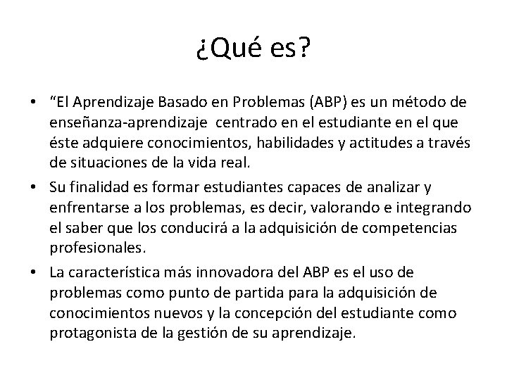 ¿Qué es? • “El Aprendizaje Basado en Problemas (ABP) es un método de enseñanza-aprendizaje