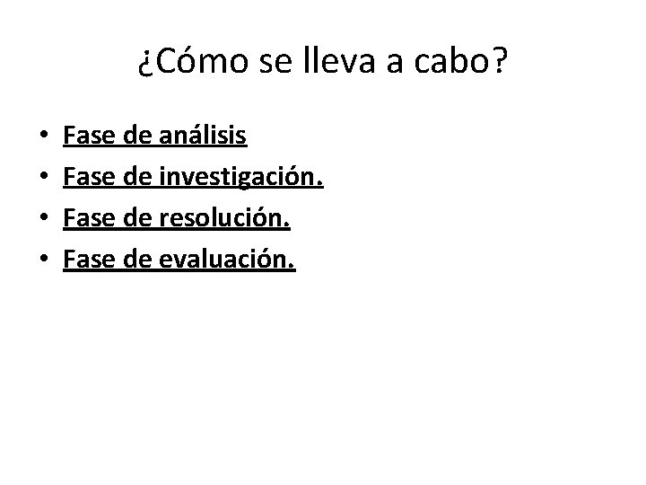 ¿Cómo se lleva a cabo? • • Fase de análisis Fase de investigación. Fase