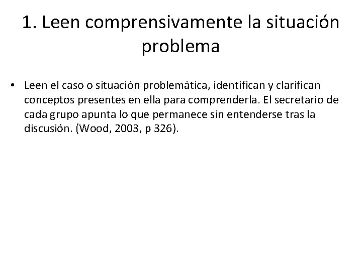 1. Leen comprensivamente la situación problema • Leen el caso o situación problemática, identifican