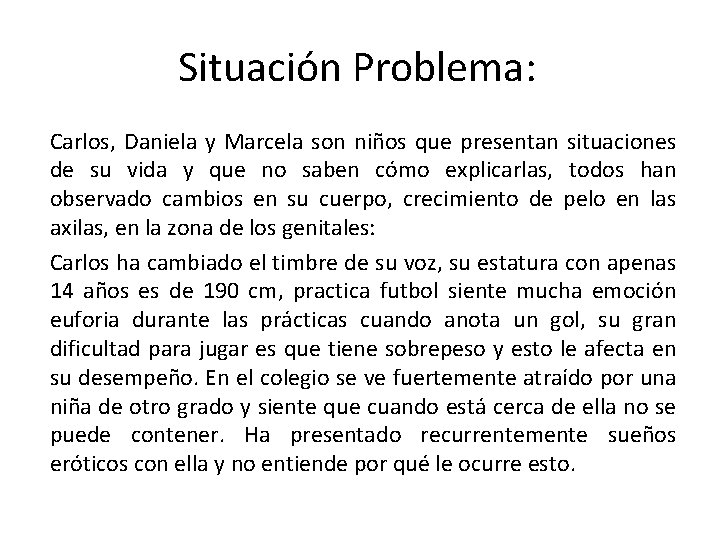 Situación Problema: Carlos, Daniela y Marcela son niños que presentan situaciones de su vida