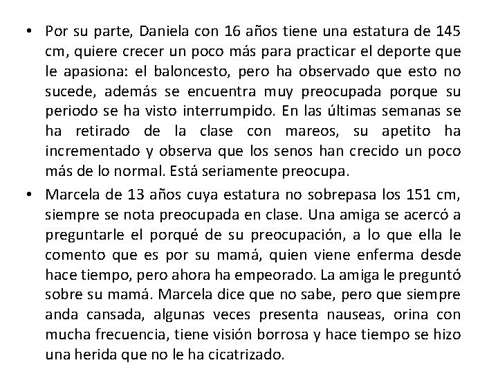  • Por su parte, Daniela con 16 años tiene una estatura de 145