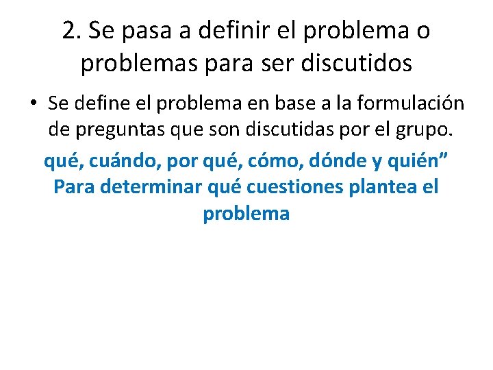 2. Se pasa a definir el problema o problemas para ser discutidos • Se