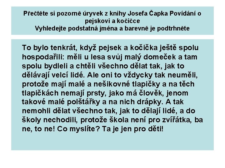 Přečtěte si pozorně úryvek z knihy Josefa Čapka Povídání o pejskovi a kočičce Vyhledejte