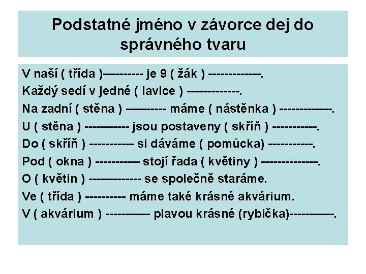 Podstatné jméno v závorce dej do správného tvaru V naší ( třída )----- je