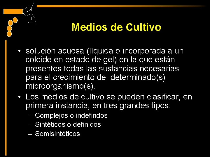 Medios de Cultivo • solución acuosa (líquida o incorporada a un coloide en estado