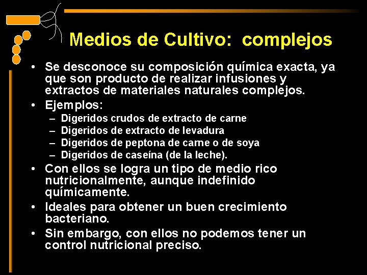 Medios de Cultivo: complejos • Se desconoce su composición química exacta, ya que son