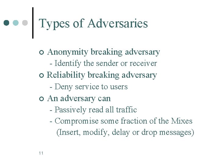 Types of Adversaries ¢ Anonymity breaking adversary - Identify the sender or receiver ¢