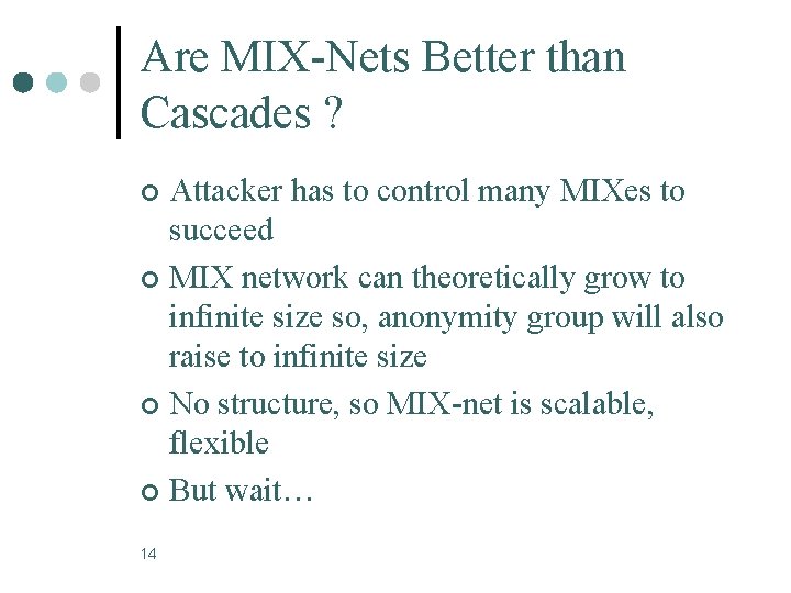 Are MIX-Nets Better than Cascades ? Attacker has to control many MIXes to succeed