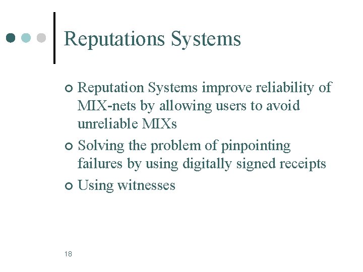 Reputations Systems Reputation Systems improve reliability of MIX-nets by allowing users to avoid unreliable