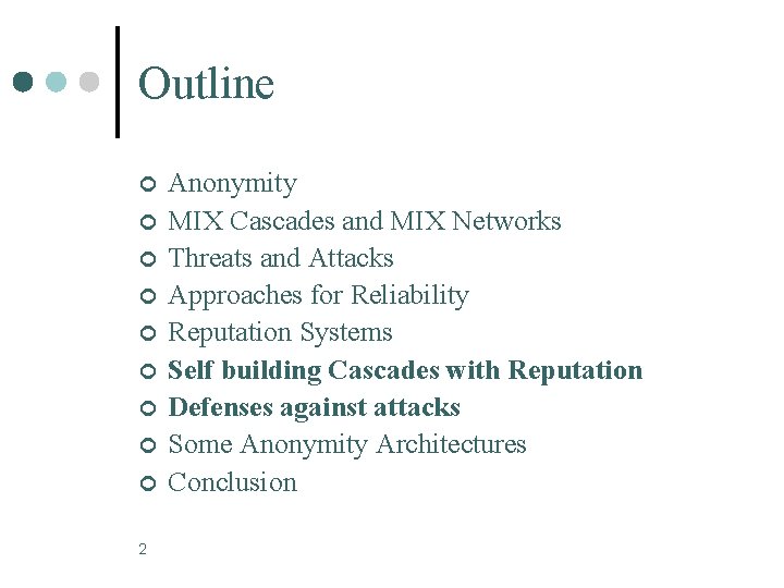 Outline ¢ ¢ ¢ ¢ ¢ 2 Anonymity MIX Cascades and MIX Networks Threats