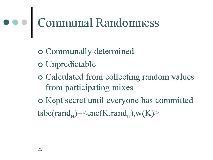 Communal Randomness Communally determined ¢ Unpredictable ¢ Calculated from collecting random values from participating