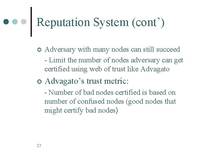 Reputation System (cont’) ¢ Adversary with many nodes can still succeed - Limit the