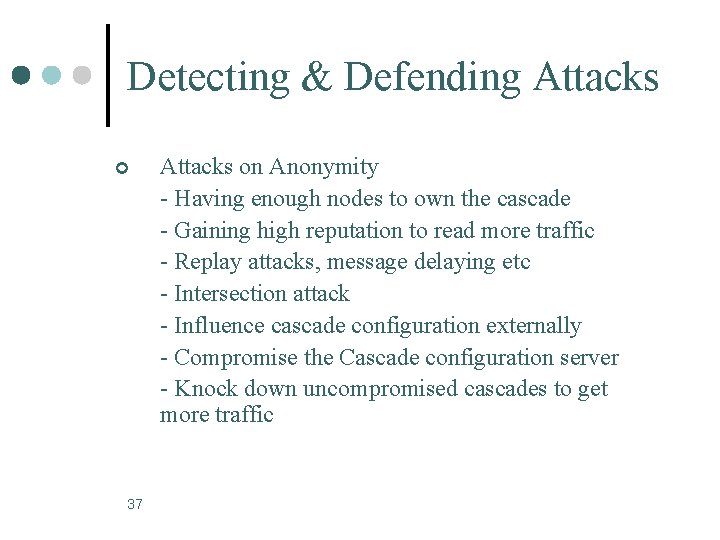 Detecting & Defending Attacks ¢ 37 Attacks on Anonymity - Having enough nodes to