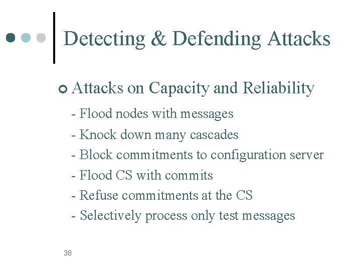 Detecting & Defending Attacks ¢ Attacks on Capacity and Reliability - Flood nodes with