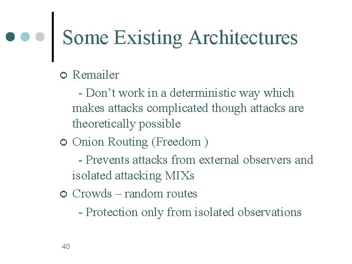 Some Existing Architectures ¢ ¢ ¢ 40 Remailer - Don’t work in a deterministic