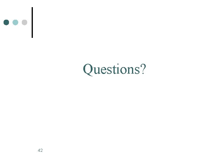 Questions? 42 