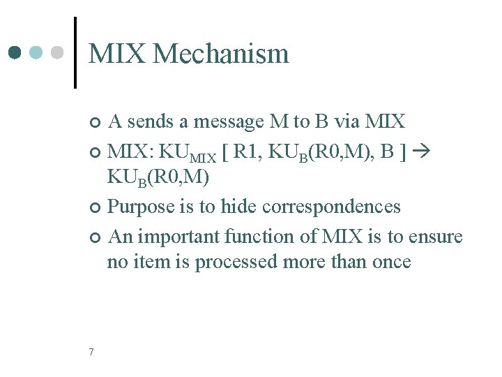 MIX Mechanism A sends a message M to B via MIX ¢ MIX: KUMIX