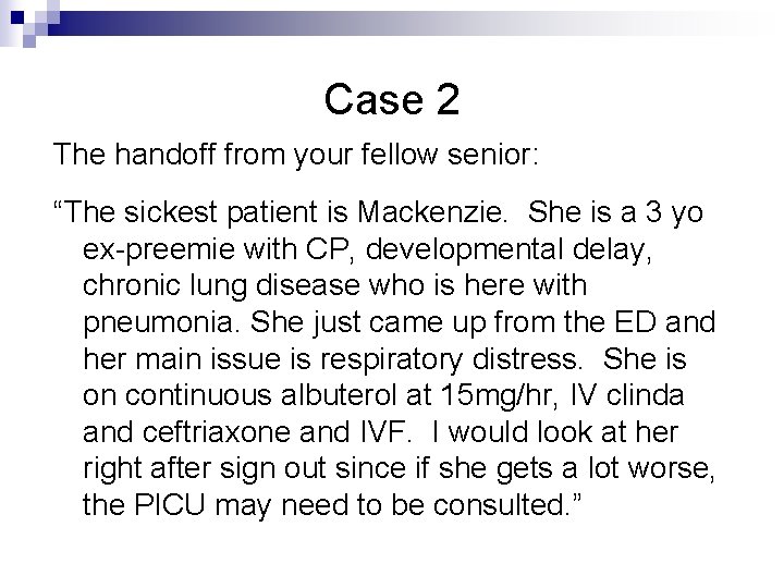 Case 2 The handoff from your fellow senior: “The sickest patient is Mackenzie. She