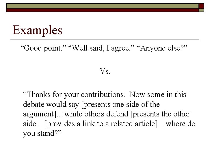 Examples “Good point. ” “Well said, I agree. ” “Anyone else? ” Vs. “Thanks