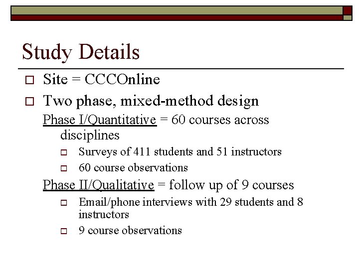 Study Details o o Site = CCCOnline Two phase, mixed-method design Phase I/Quantitative =