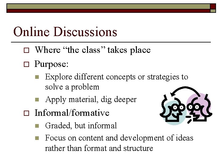 Online Discussions o o Where “the class” takes place Purpose: n n o Explore