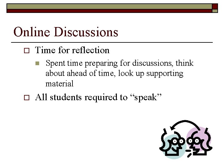 Online Discussions o Time for reflection n o Spent time preparing for discussions, think