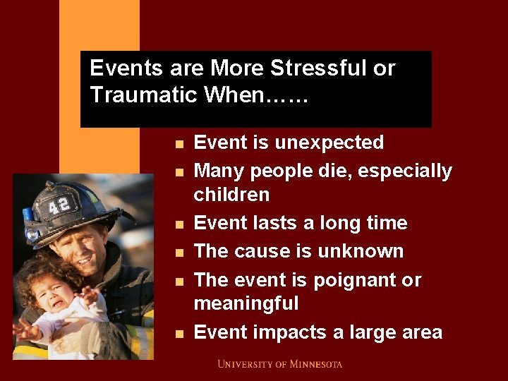 Events are More Stressful or Traumatic When…… n n n Event is unexpected Many