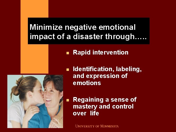 Minimize negative emotional impact of a disaster through…. . n Rapid intervention n Identification,