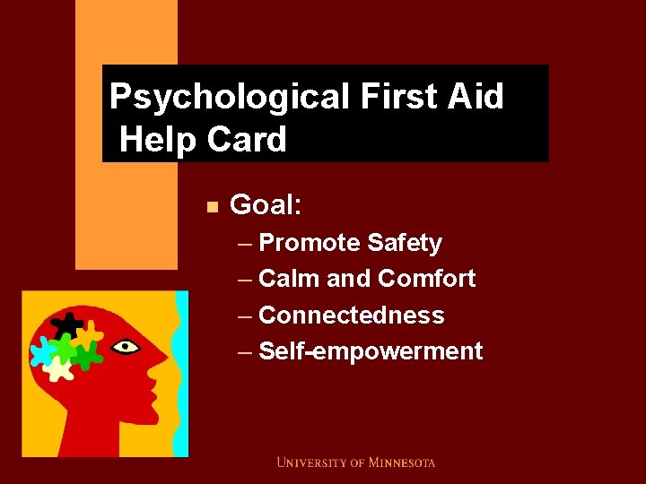 Psychological First Aid Help Card n Goal: – Promote Safety – Calm and Comfort