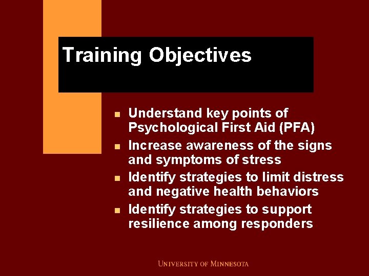 Training Objectives n n Understand key points of Psychological First Aid (PFA) Increase awareness