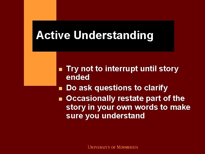 Active Understanding n n n Try not to interrupt until story ended Do ask