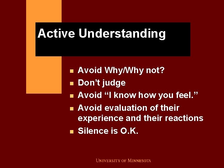 Active Understanding n n n Avoid Why/Why not? Don’t judge Avoid “I know how