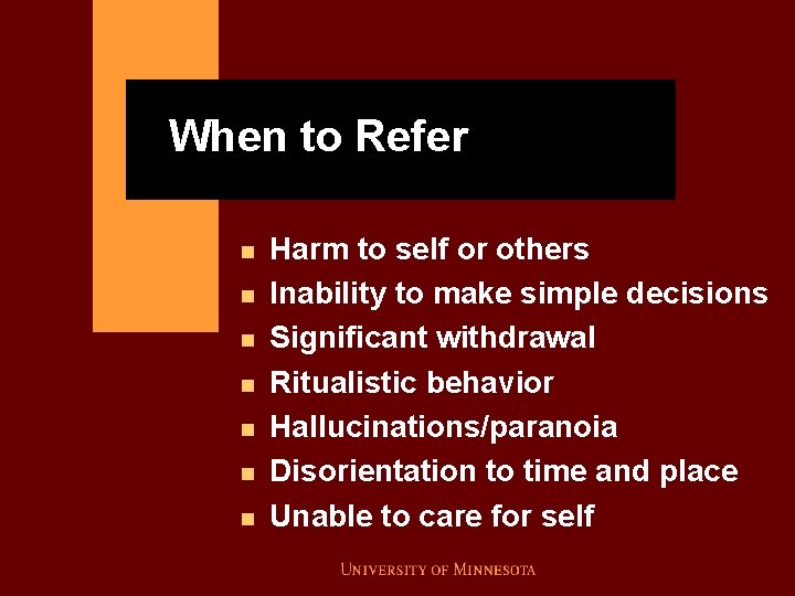 When to Refer n n n n Harm to self or others Inability to