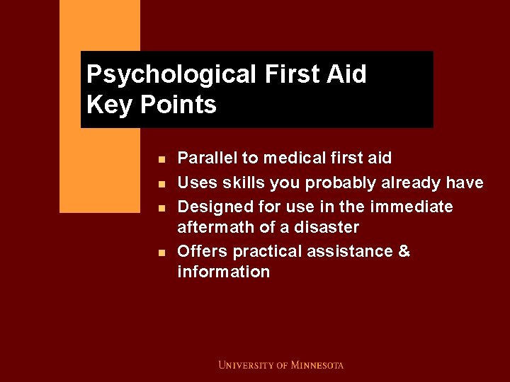 Psychological First Aid Key Points n n Parallel to medical first aid Uses skills