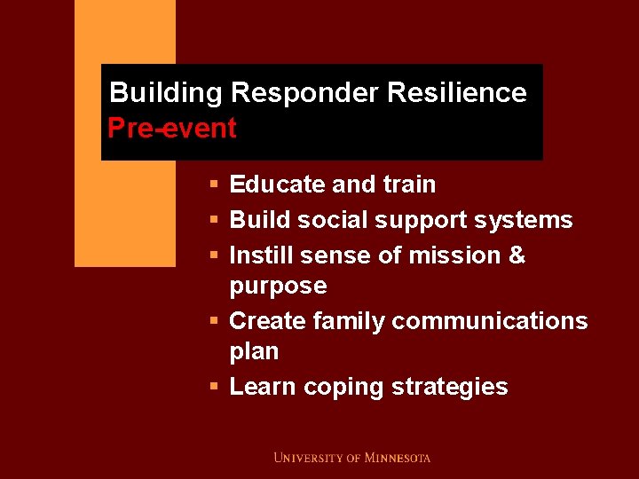 Building Responder Resilience Pre-event § Educate and train § Build social support systems §