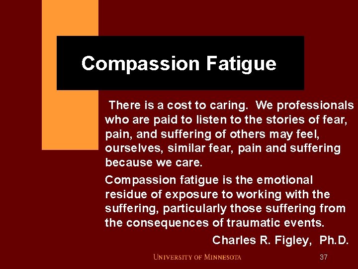 Compassion Fatigue There is a cost to caring. We professionals who are paid to