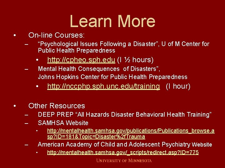 Learn More • On-line Courses: – “Psychological Issues Following a Disaster”, U of M