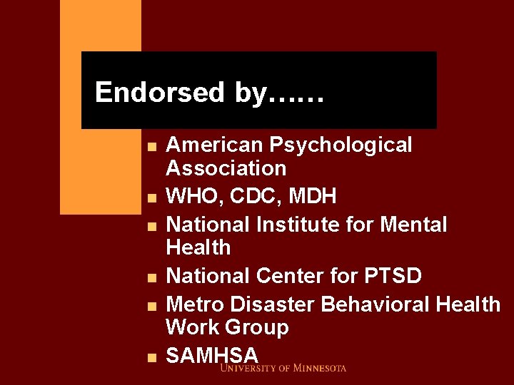 Endorsed by…… n n n American Psychological Association WHO, CDC, MDH National Institute for