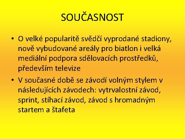 SOUČASNOST • O velké popularitě svědčí vyprodané stadiony, nově vybudované areály pro biatlon i