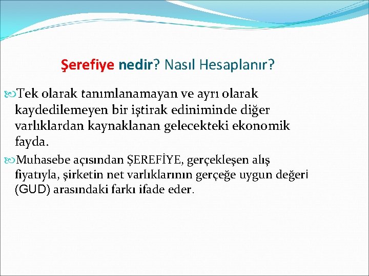 Şerefiye nedir? Nasıl Hesaplanır? Tek olarak tanımlanamayan ve ayrı olarak kaydedilemeyen bir iştirak ediniminde