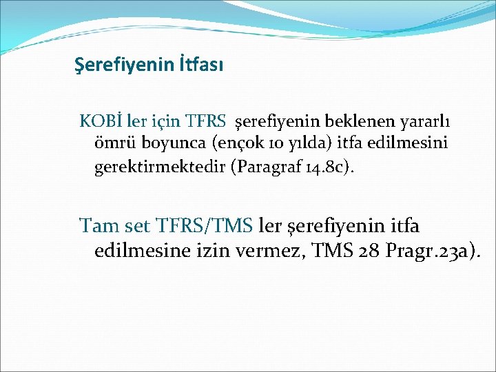 Şerefiyenin İtfası KOBİ ler için TFRS şerefiyenin beklenen yararlı ömrü boyunca (ençok 10 yılda)